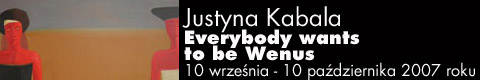 Galeria xx1 - Justyna Kabala. Everybody wants to be Wenus