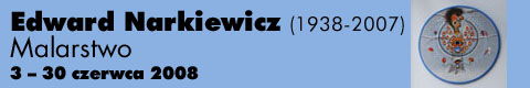 Galeria xx1 - Edward Narkiewicz 1938-2007 – Malarstwo