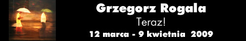Galeria xx1 - Grzegorz Rogala  “Teraz!”
