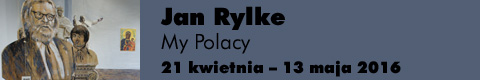 Galeria xx1 - Jan Rylke „My Polacy”