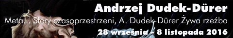 Galeria xx1 - Andrzej Dudek-Dürer  Meta… Sfery czasoprzestrzeni,<br>Andrzej Dudek-Dürer  Żywa rzeźba