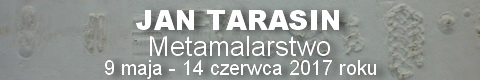 Galeria xx1 - Jan Tarasin „Metamalarstwo”