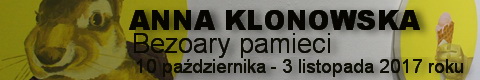 Galeria xx1 - Anna Klonowska  Bezoary pamięci
